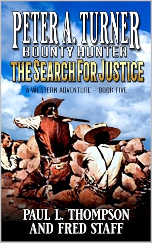 Peter A. Turner: Bounty Hunter: The Search For Justice: A Western Adventure (Peter A. Turner: Bounty Hunter Western Series Book 5)