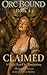 Claimed: A High Heat Why Choose Orc Romantasy (Orc Bound Book 1)
