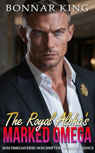 The Royal Alpha’s Marked Omega: M/M Omegaverse Non-Shifter MPREG Romance (Kindle Edition)