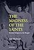 The Madness of the Saints: ...