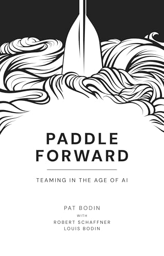 Paddle Forward: Teaming in the Age of AI (Kindle Edition)