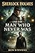Sherlock Holmes & the Man Who Never Was by Ben Stevens