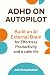 ADHD on Autopilot by Justin Karasick