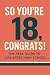 SO YOU'RE 18, CONGRATS!: THE REAL GUIDE TO LIFE AFTER HIGH SCHOOL (The Unspoken Playbook Series)