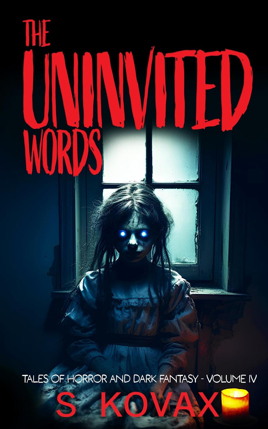 The Uninvited Words: Tales of Horror and Dark Fantasy Volume IV (The Uninvited Words Collection)