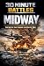 30 Minute Battles: Midway: ...