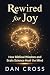 Rewired for Joy: How Biblical Wisdom and Brain Science Heal the Mind