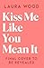 Kiss Me Like You Mean It by Laura  Wood