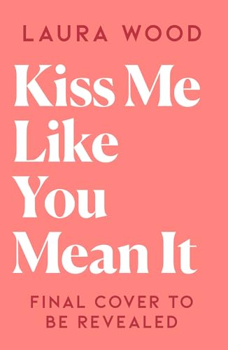 Kiss Me Like You Mean It: A hilarious and cosy small town romance (older brother's best friend, fake dating)