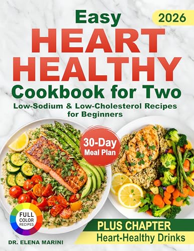 Easy Heart Healthy Cookbook for Two: Low-Sodium & Low-Cholesterol Recipes for Beginners. Quick Meals to Lower Blood Pressure with a Practical 30-Day Meal Plan (Kindle Edition)