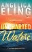 Uncharted Waters by Angelica Eling