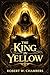The King in Yellow by Robert W Chambers