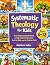 Systematic Theology for Kid...