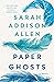 Paper Ghosts by Sarah Addison Allen Paper Ghosts by Sarah Addison Allen