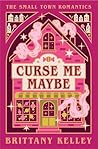 Curse Me Maybe: A...