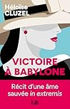 Victoire à Babylone: Récit d'une âme sauvée in extremis (French Edition)