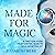 Made for Magic: A Practical...