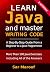 Learn Java and Master Writing Code: A step-by-step guide from a beginner to a Java programmer
