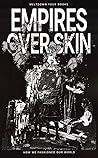 Empires Over Skin...