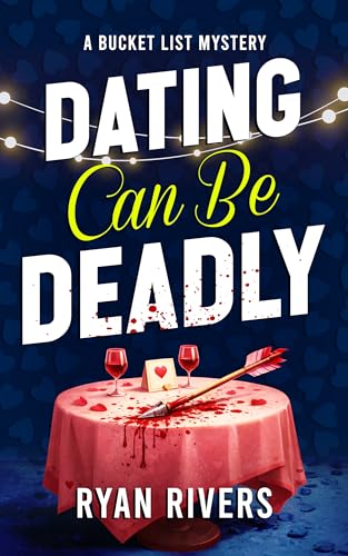 Dating Can Be Deadly (Bucket List Mysteries Book 4)