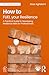 How to FUEL your Resilience: A Practical Guide to Developing Resilience Skills for Professionals (BPS Ask The Experts in Psychology Series)