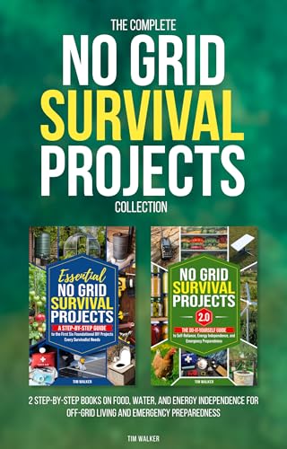 The Complete Off Grid Survival Projects Collection: 2 Step-by-Step Books on Food, Water, and Energy Independence for Off-Grid Living and Emergency Preparedness (Kindle Edition)