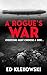A Rogue's War by Ed Klekowski