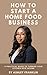 How to Start a Home Food Business: A Practical Guide to Turning Your Kitchen Into Income
