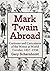 Mark Twain Abroad: Cartoons and Caricatures of the Writer as World Traveler, 1857-1930