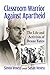 Classroom Warrior Against Apartheid: The Life and Activism of Deane Yates