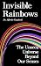 Invisible Rainbows: The Unseen Universe Beyond Our Senses
