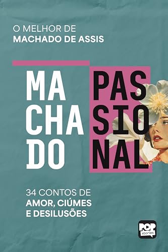 Machado passional: A face Íntima de Machado de Assis em 34 contos de amor, ciúmes e desilusões (Coleção Machado) (Portuguese Edition)