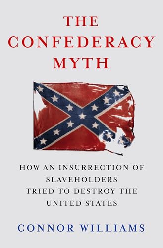 The Confederacy Myth: How an Insurrection of Slaveholders Tried to Destroy the United States (Hardcover)