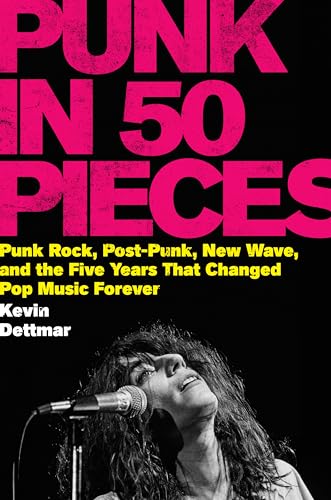 Punk in 50 Pieces: Punk Rock, Post-Punk, New Wave, and the Five Years That Changed Pop Music Forever (Hardcover)