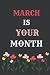 MARCH IS YOUR MONTH BIRTHDA...