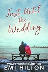 Just Until the Wedding by Emi Hilton