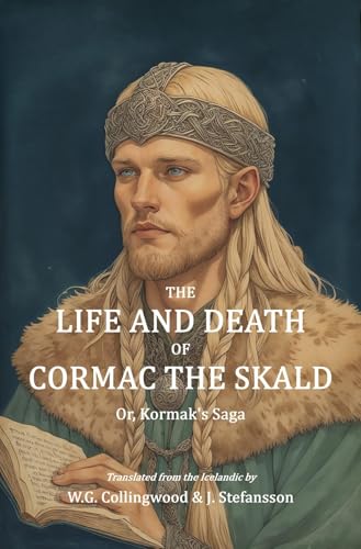 The Life and Death of Cormac the Skald: Or, Kormak's Saga