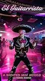 El Guitarrista - A Haunted New Mexico