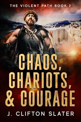 Chaos, Chariots, and Courage (The Violent Path Book 2)