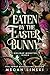 Eaten by the Easter Bunny by Megan Linski