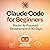 Claude Code for Beginners: Master AI-Powered Development in 90 Days