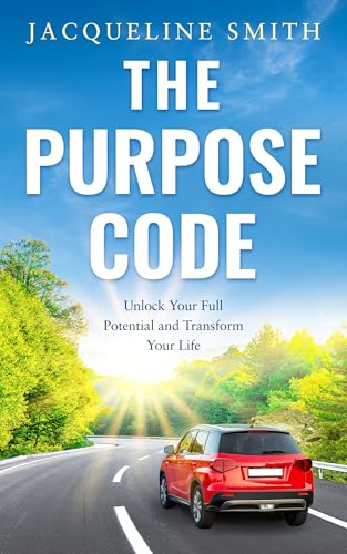 THE PURPOSE CODE: Unlock Your Full Potential and Transform Your Life (Kindle Edition)