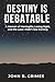 Destiny Is Debatable: A Memoir of Meningitis, Losing Sight, and the Love I Didn’t See Coming