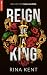 Reign of a King by Rina Kent Reign of a King by Rina Kent