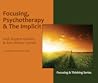 Focusing, Psychotherapy & The Implicit
