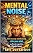 MENTAL NOISE: How to stop o...