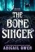 The Bone Singer by Abigail Owen The Bone Singer by Abigail Owen
