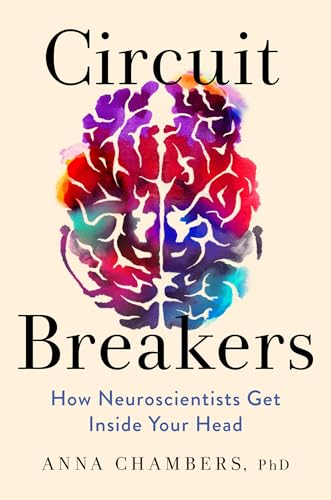 Circuit Breakers: How Neuroscientists Get Inside Your Head (Hardcover)