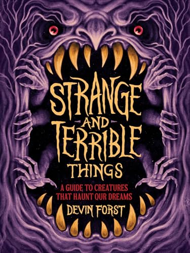 Strange and Terrible Things: A Guide to Creatures That Haunt Our Dreams (Hardcover)