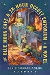 The Blue Moon Café & 24-Hour Occult Emporium by Lexie Sharabianlou